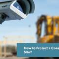 How to Protect a Construction Site?